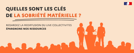 La rediffusion du live Quelles sont les clés de la sobriété matérielle ? destinée aux collectivités