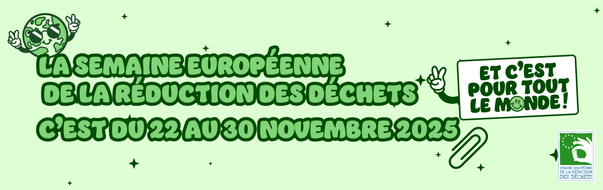 La Semaine européenne de la réduction des déchets du 22 au 30 novembre 2025 avec le message Et c’est pour tout le monde !