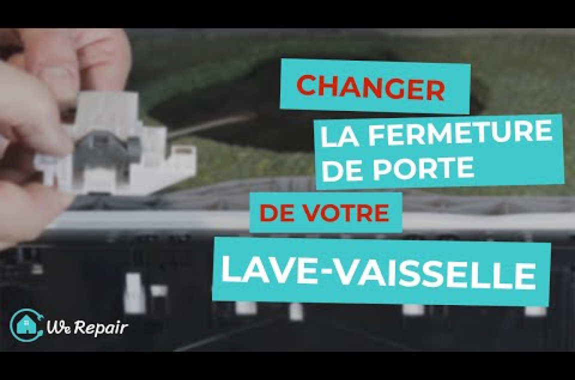 Changer la fermeture de porte de votre lave-vaisselle