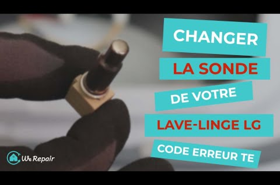Changer la sonde de votre lave-linge LG Code erreur TE