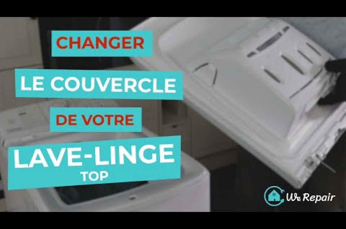 Changer le couvercle de votre lave-linge Top