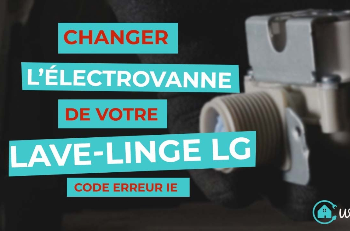 Changer l'électrovanne de votre lave-linge LG Code erreur IE