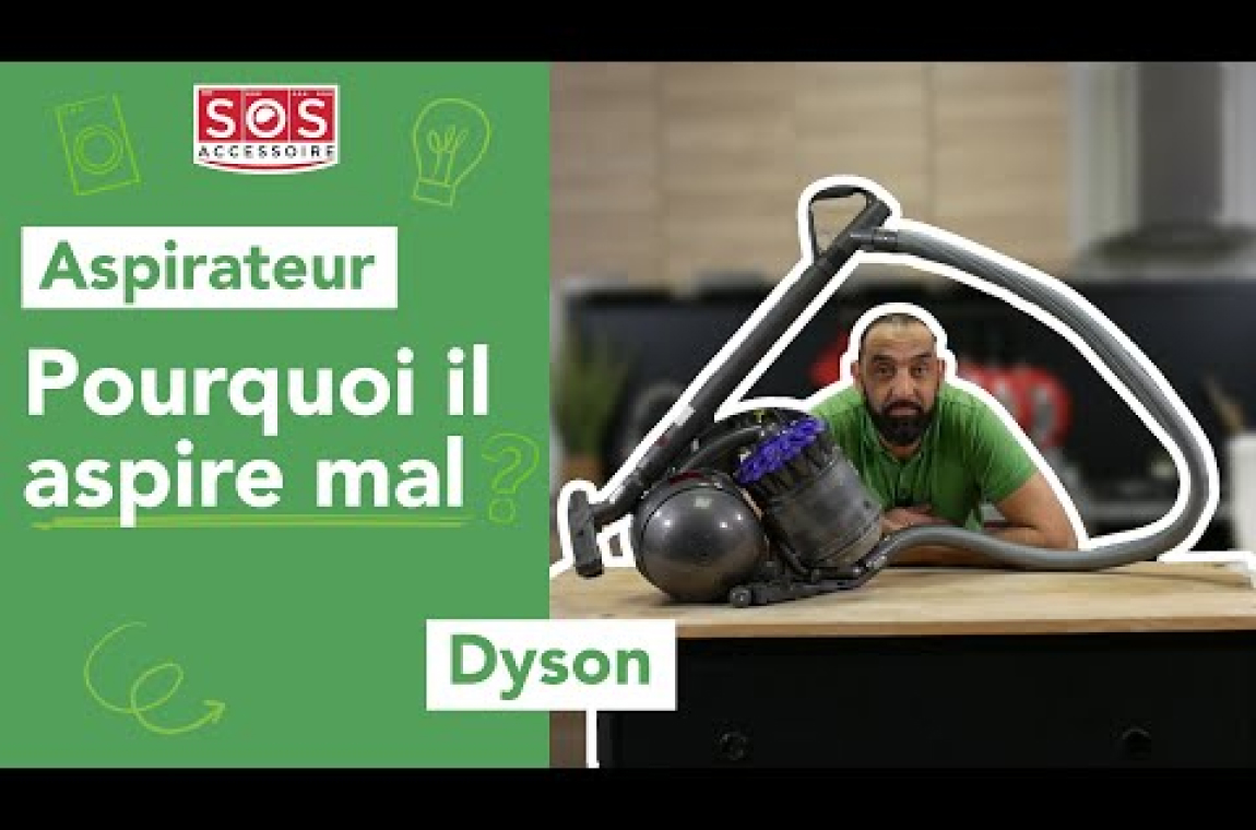 Aspirateur Dyson Pourquoi il aspire mal