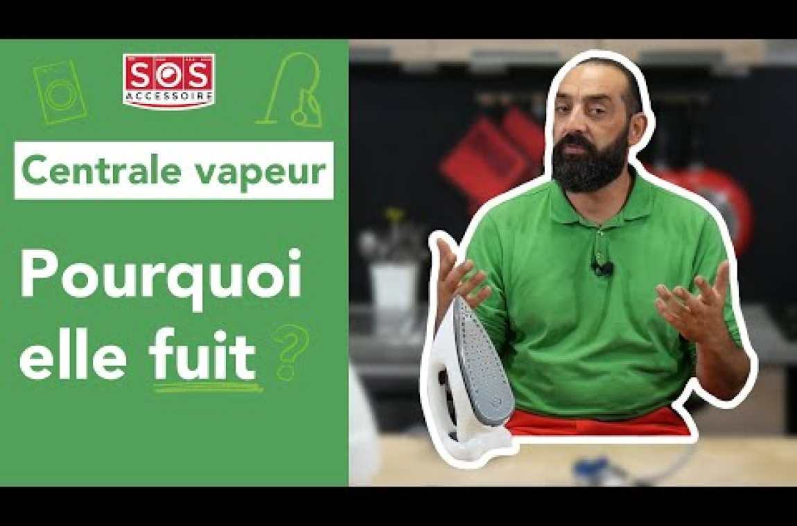 Centrale vapeur Pourquoi elle fuit